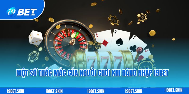 Đăng nhập i9bet: Truy cập tài khoản khám phá trò chơi hay 6 Một số thắc mắc của người chơi khi đăng nhập i9bet