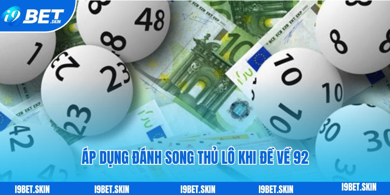 Áp dụng đánh song thủ lô khi đề về 92