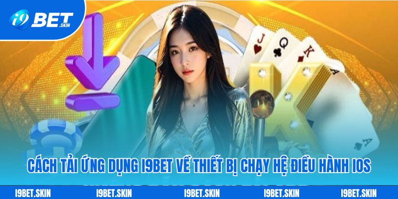 Cách tải ứng dụng i9bet về thiết bị chạy hệ điều hành iOS