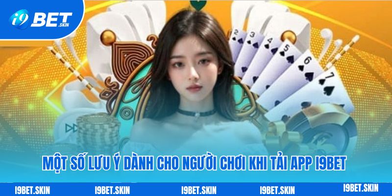Một số lưu ý dành cho người chơi khi tải app i9bet