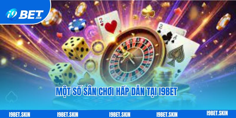 Một số sân chơi hấp dẫn tại I9bet